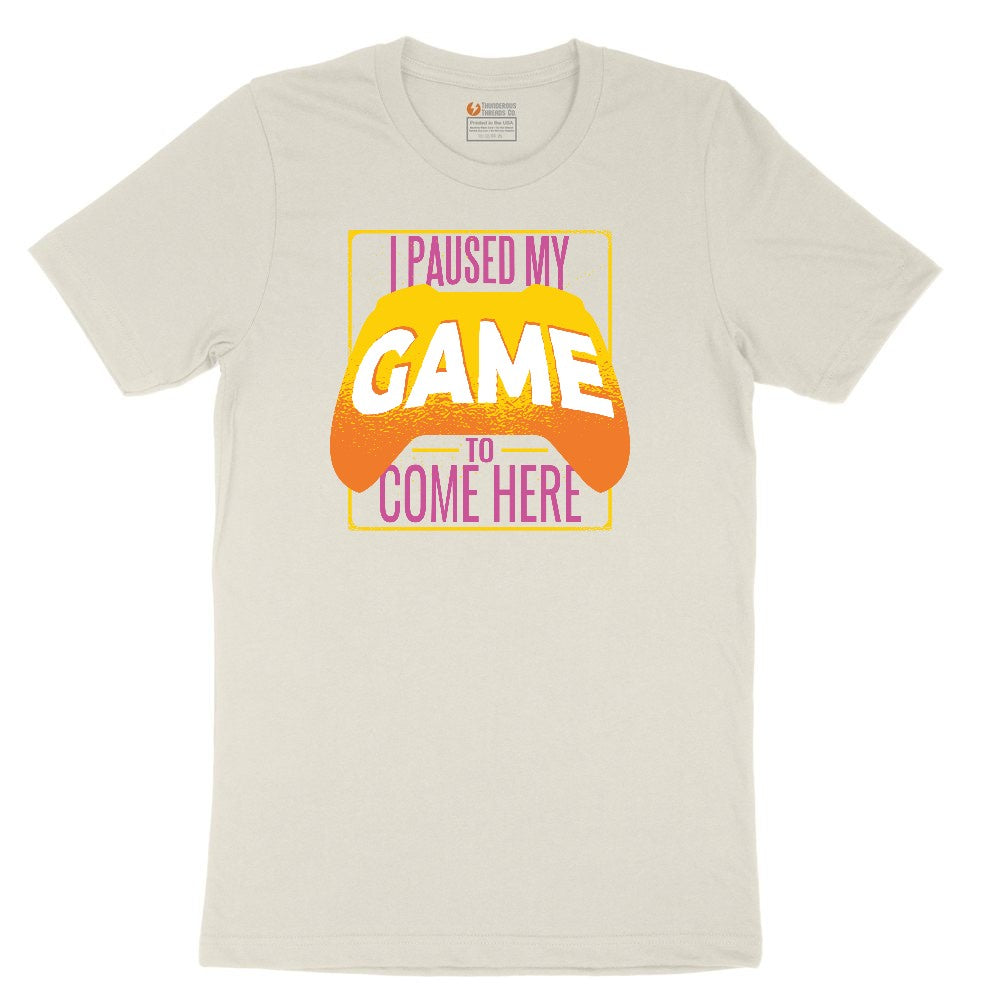 I Paused My Game to Come Here - Mens & Ladies T-Shirt Ladies Short Sleeve Tee - Natural Heather