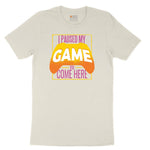 I Paused My Game to Come Here - Mens & Ladies T-Shirt Ladies Short Sleeve Tee - Natural Heather