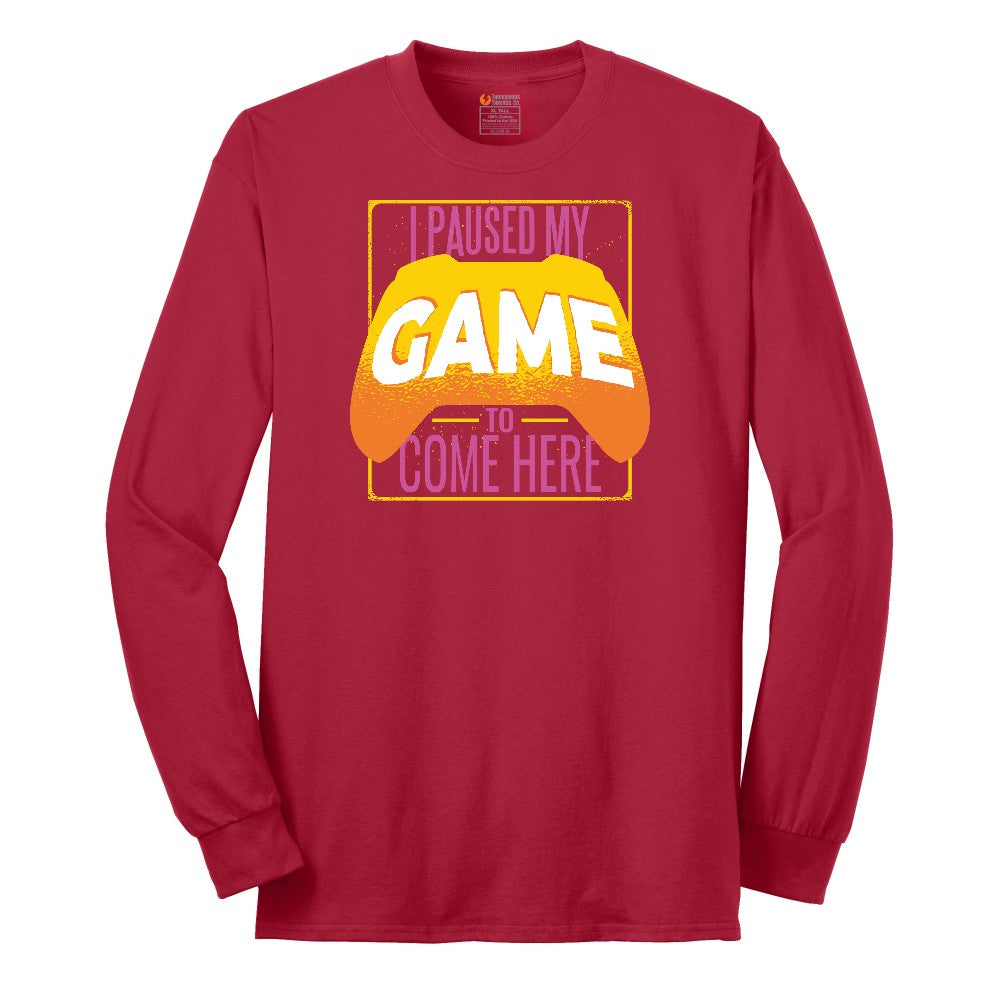 I Paused My Game to Come Here - Mens & Ladies T-Shirt Long Sleeve Tee - Red