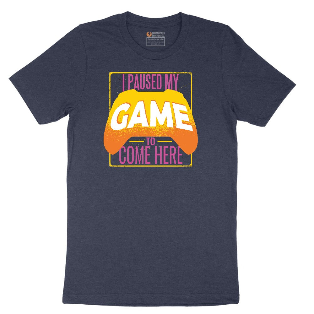 I Paused My Game to Come Here - Mens & Ladies T-Shirt Short Sleeve Tee - Heather Navy