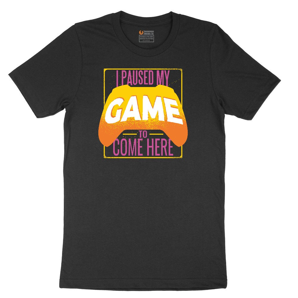I Paused My Game to Come Here - Mens & Ladies T-Shirt Toddler Short Sleeve Tee - Black