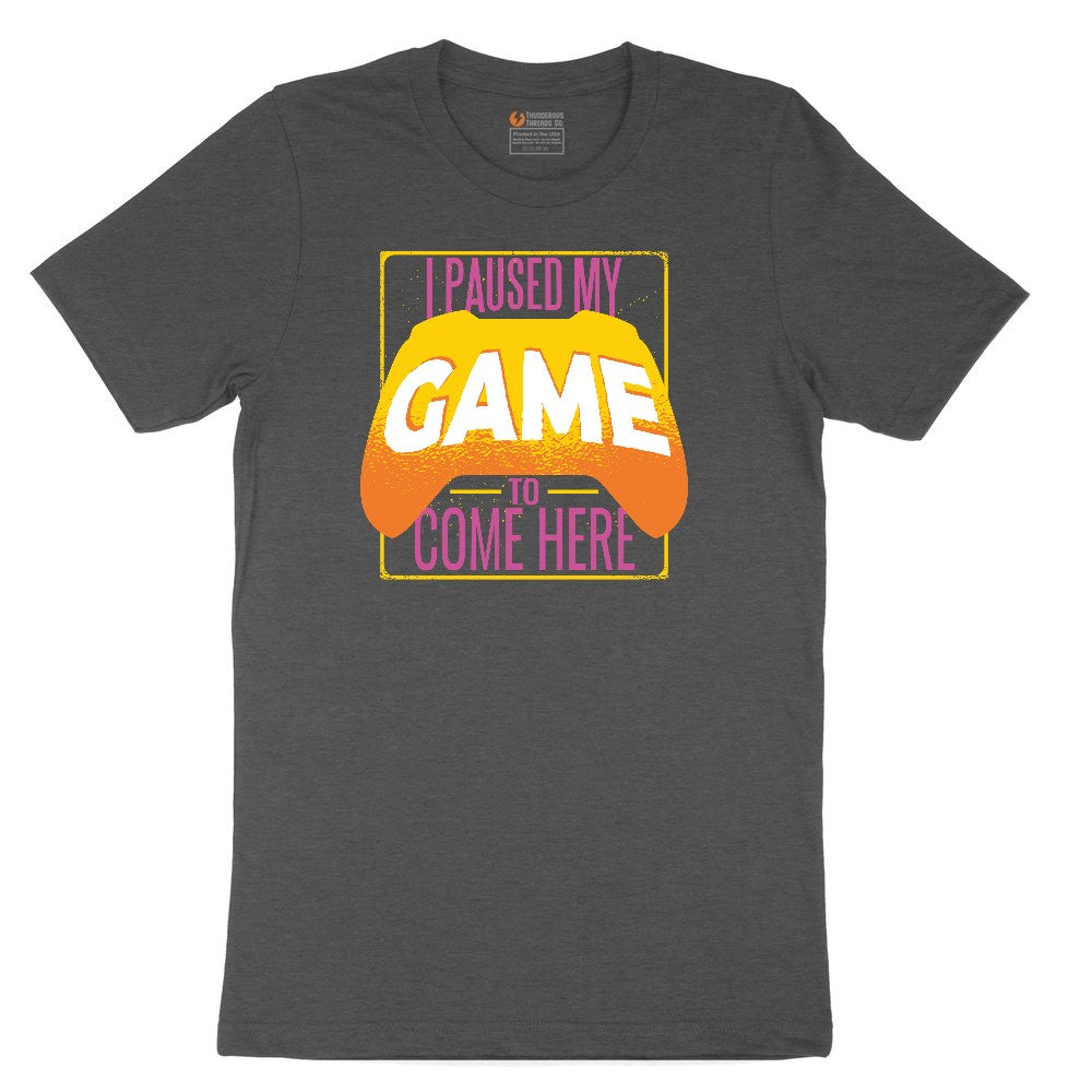 I Paused My Game to Come Here - Mens & Ladies T-Shirt Toddler Short Sleeve Tee - Dark Heather Grey