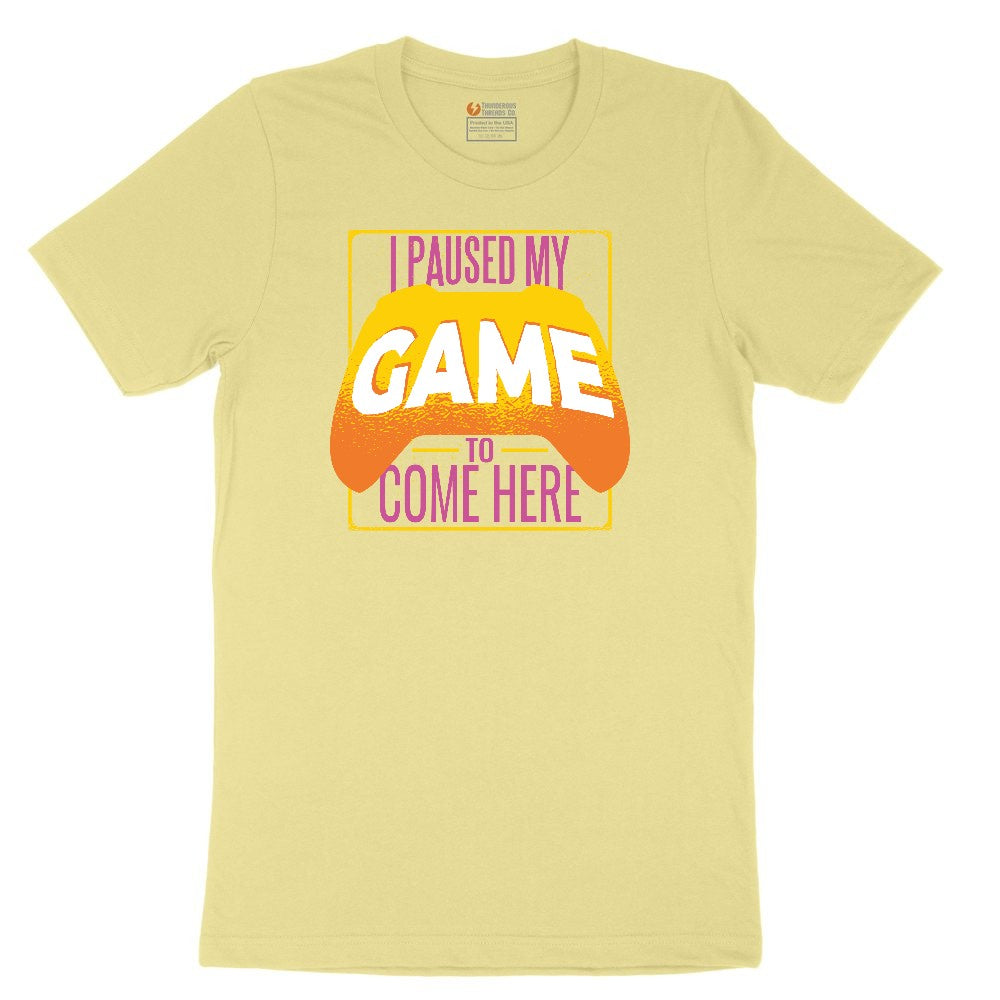 I Paused My Game to Come Here - Mens & Ladies T-Shirt Toddler Short Sleeve Tee - Yellow