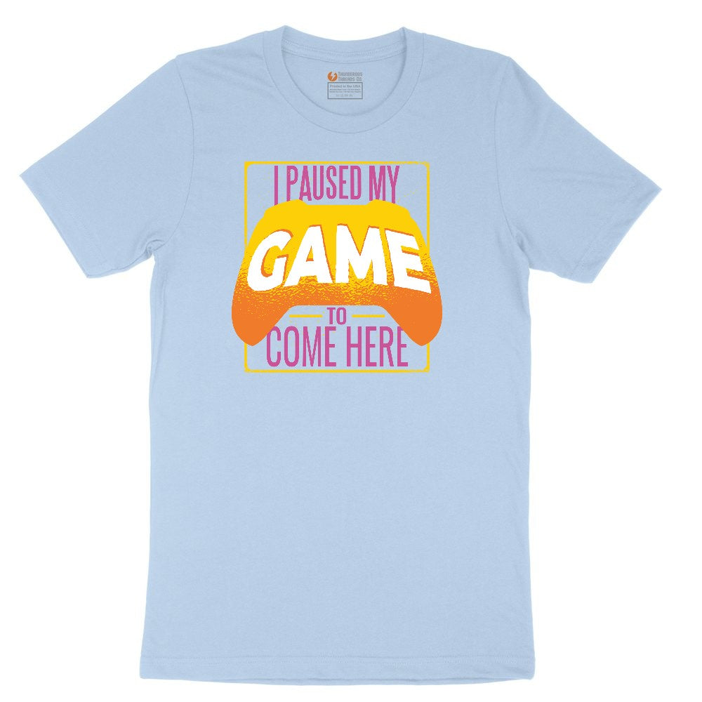 I Paused My Game to Come Here - Mens & Ladies T-Shirt Youth Short Sleeve Tee - Light Blue