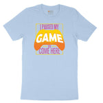I Paused My Game to Come Here - Mens & Ladies T-Shirt Youth Short Sleeve Tee - Light Blue