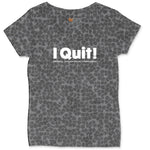I Quit Ladies Curvy Tee - Black Leopard