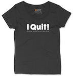 I Quit Ladies Curvy Tee - Black