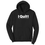 I Quit - Mens & Ladies T-Shirt Hoodie - Jet Black