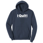I Quit - Mens & Ladies T-Shirt Hoodie - Navy