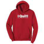 I Quit - Mens & Ladies T-Shirt Hoodie - Red