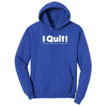 I Quit - Mens & Ladies T-Shirt Hoodie - True Royal