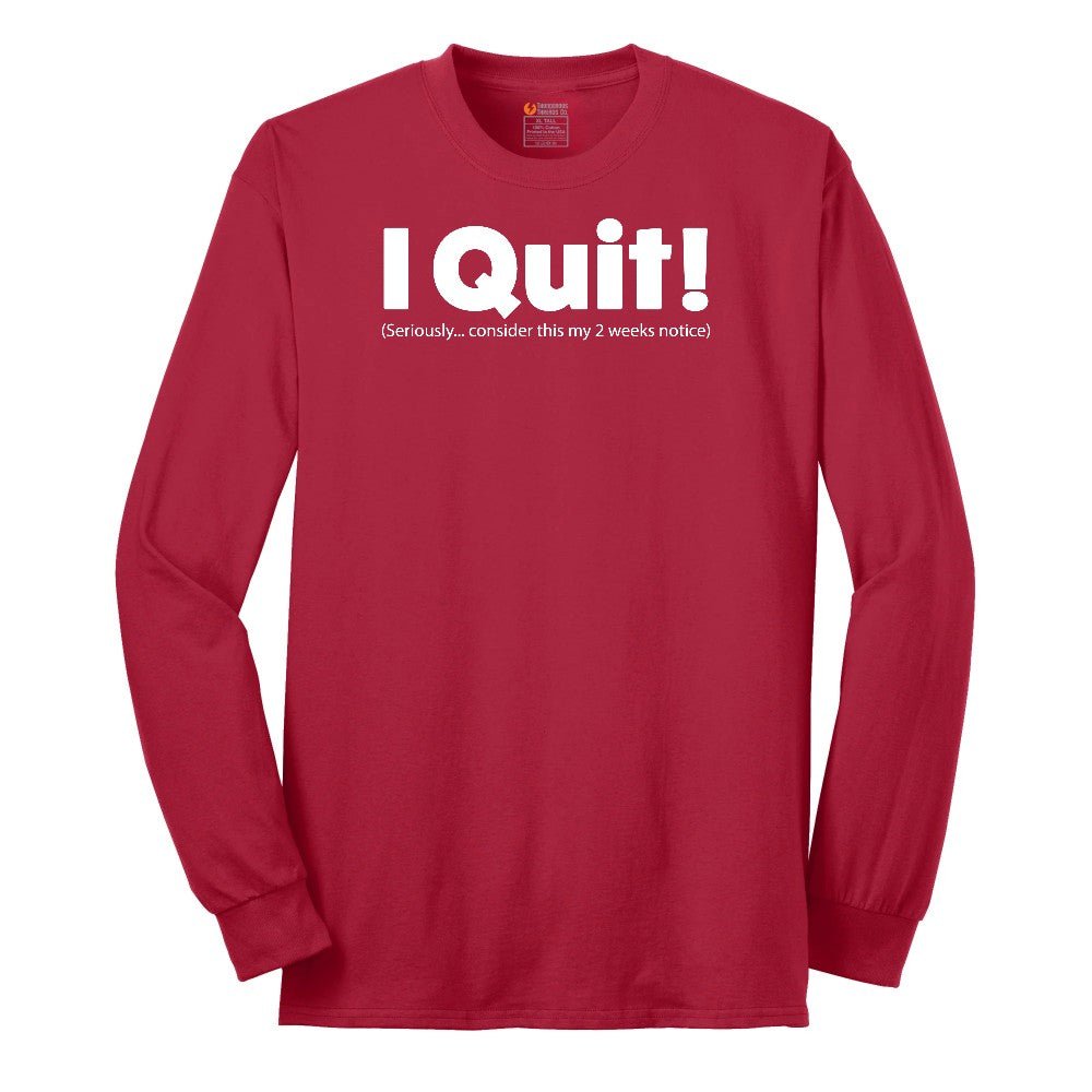 I Quit - Mens & Ladies T-Shirt Long Sleeve Tee - Red