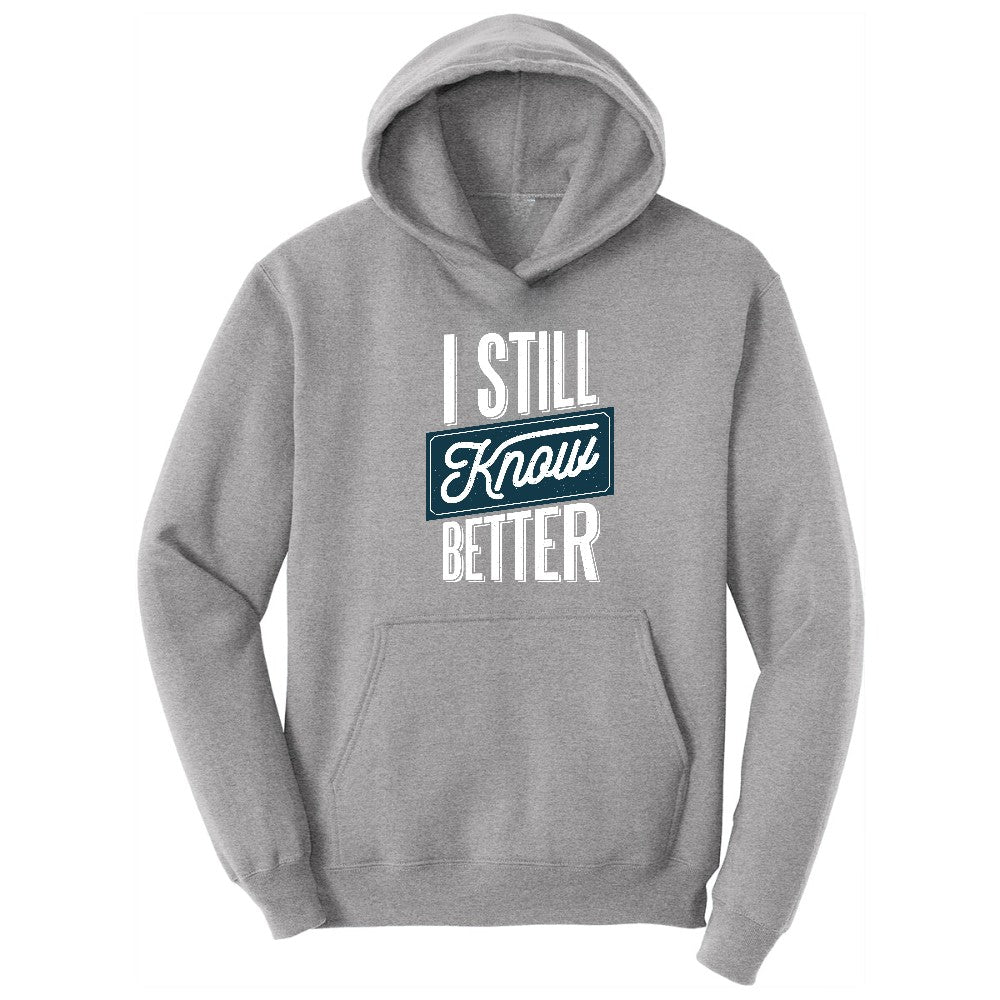 I Still Know Better - Mens & Ladies T-Shirt Hoodie - Athletic Heather