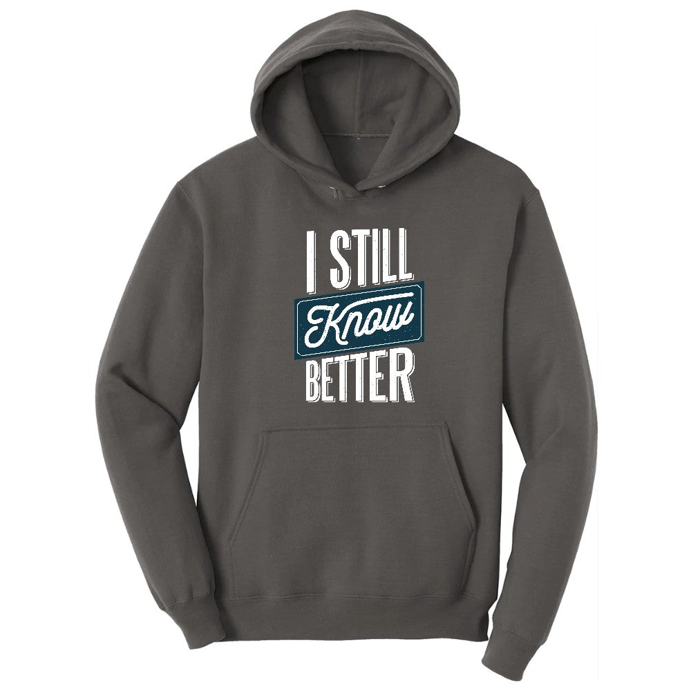 I Still Know Better - Mens & Ladies T-Shirt Hoodie - Charcoal
