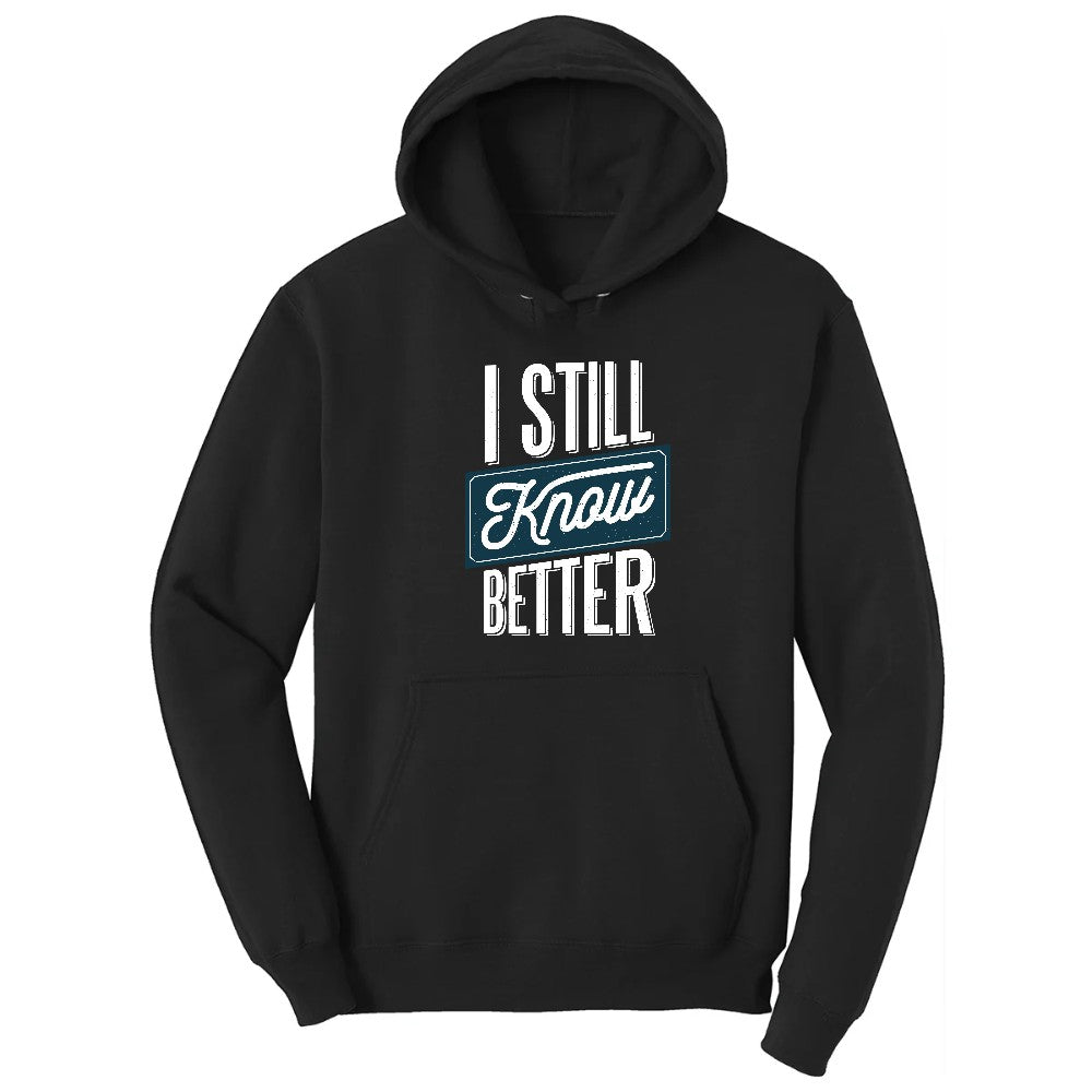 I Still Know Better - Mens & Ladies T-Shirt Hoodie - Jet Black