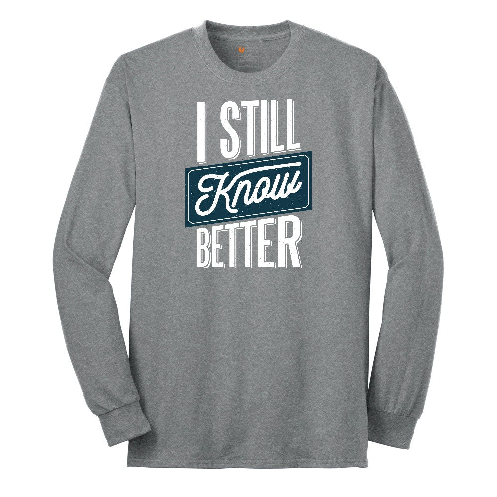 I Still Know Better - Mens & Ladies T-Shirt Long Sleeve Tee - Athletic Grey