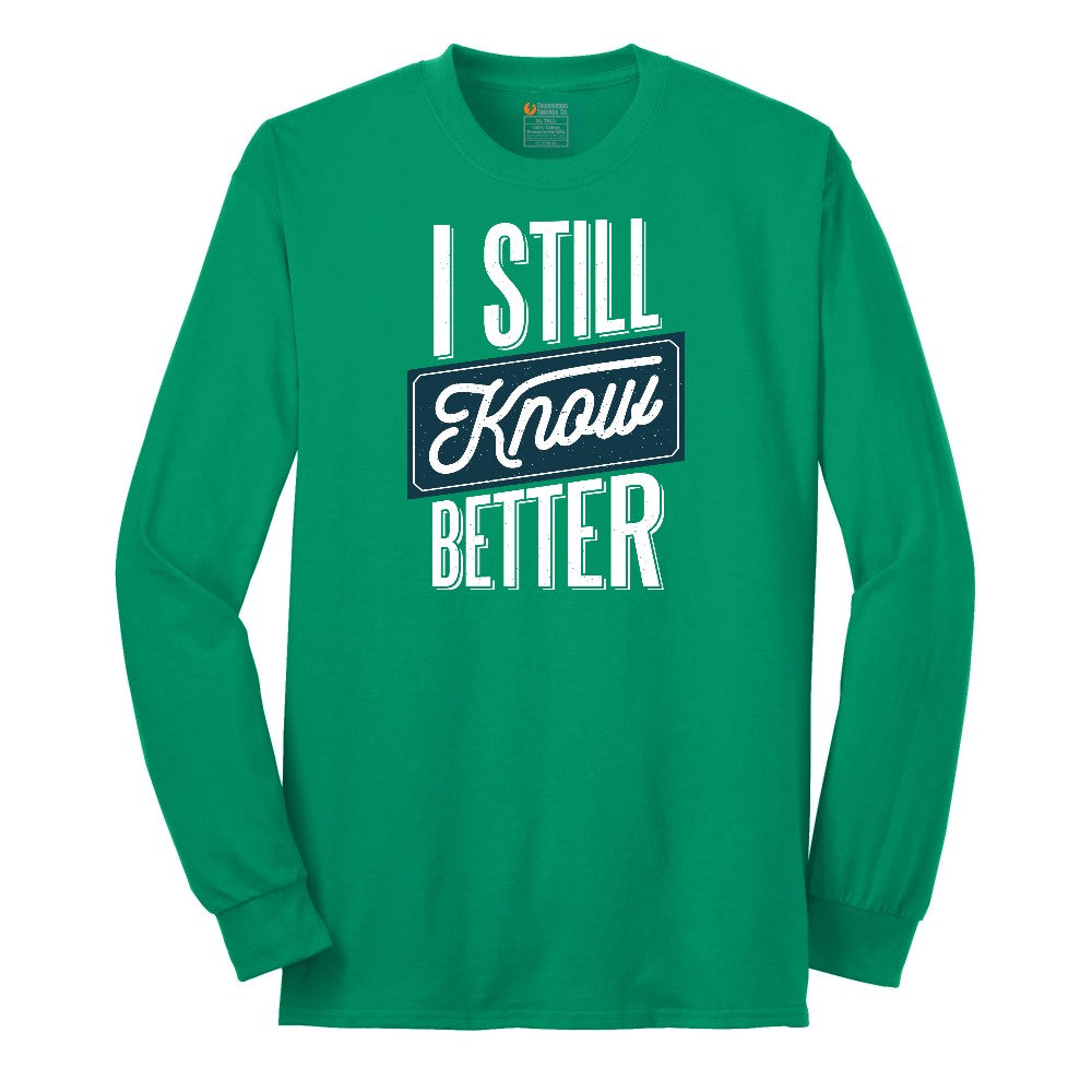 I Still Know Better - Mens & Ladies T-Shirt Long Sleeve Tee - Kelly Green