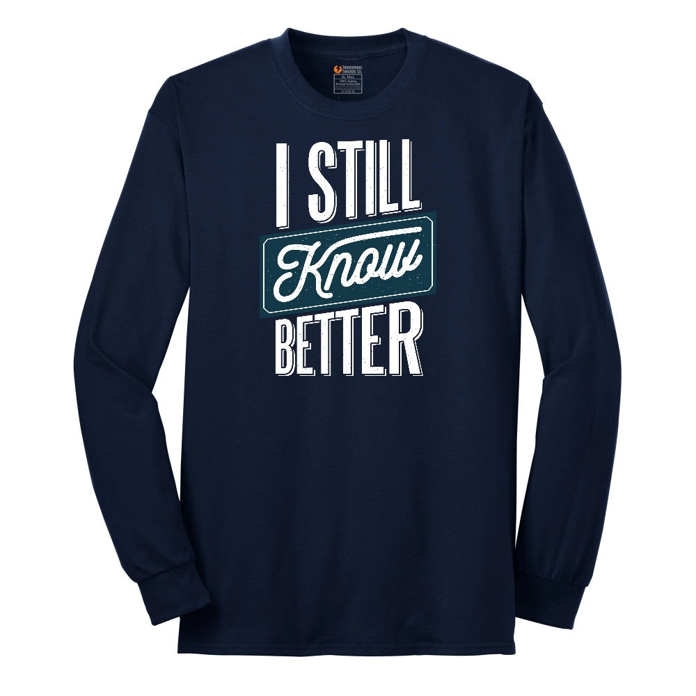 I Still Know Better - Mens & Ladies T-Shirt Long Sleeve Tee - Navy