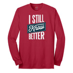 I Still Know Better - Mens & Ladies T-Shirt Long Sleeve Tee - Red