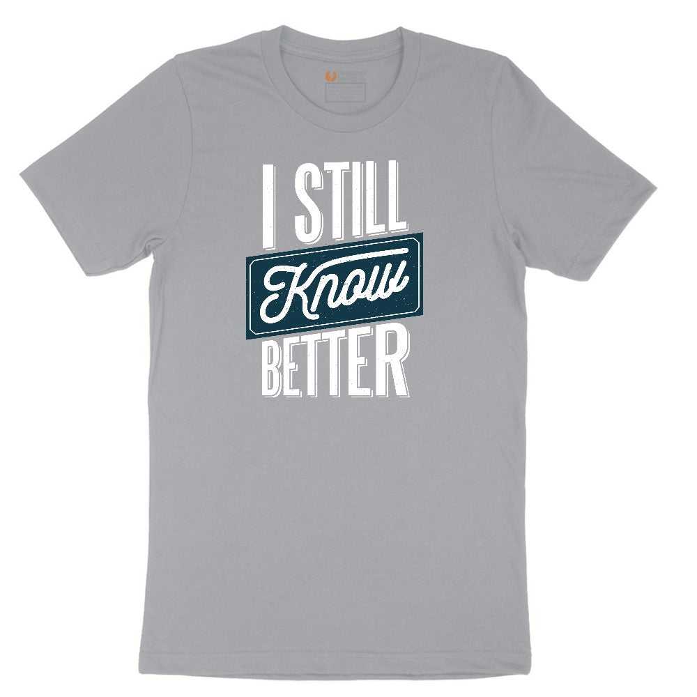 I Still Know Better - Mens & Ladies T-Shirt Short Sleeve Tee - Athletic Heather Grey