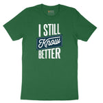 I Still Know Better - Mens & Ladies T-Shirt Short Sleeve Tee - Athletic Kelly