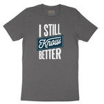 I Still Know Better - Mens & Ladies T-Shirt Short Sleeve Tee - Dark Heather Grey