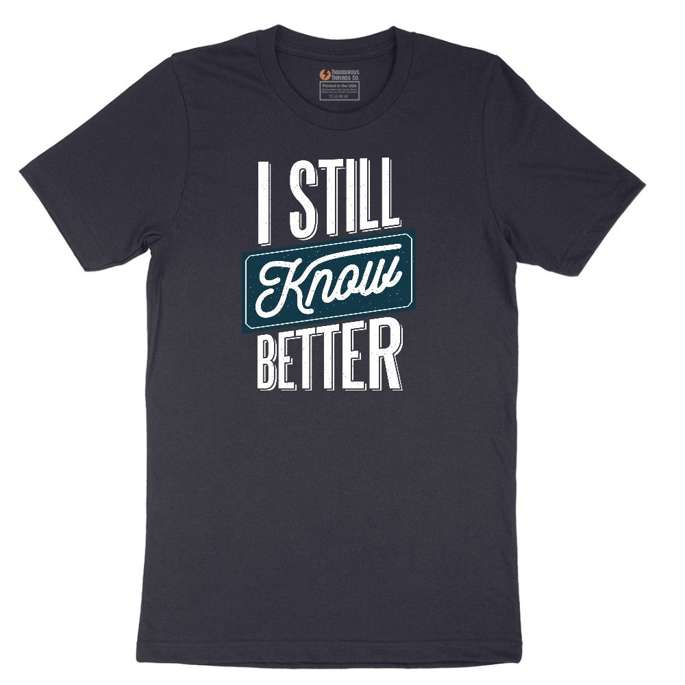 I Still Know Better - Mens & Ladies T-Shirt Short Sleeve Tee - Deep Navy