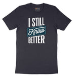 I Still Know Better - Mens & Ladies T-Shirt Short Sleeve Tee - Deep Navy