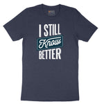 I Still Know Better - Mens & Ladies T-Shirt Short Sleeve Tee - Heather Navy