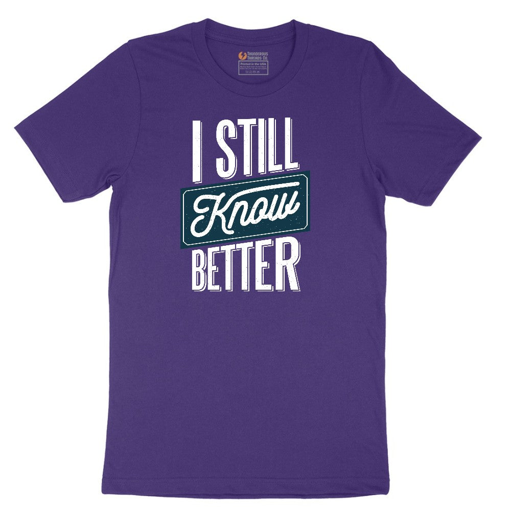I Still Know Better - Mens & Ladies T-Shirt Short Sleeve Tee - Team Purple
