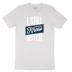 I Still Know Better - Mens & Ladies T-Shirt Short Sleeve Tee - White
