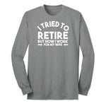 I Tried to Retire Now I Work for My Wife Long Sleeve Tee - Athletic Grey