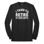 I Tried to Retire Now I Work for My Wife Long Sleeve Tee - Jet Black