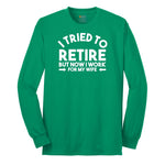 I Tried to Retire Now I Work for My Wife Long Sleeve Tee - Kelly Green