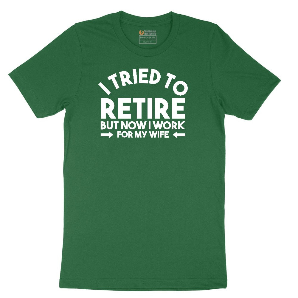 I Tried to Retire Now I Work for My Wife Short Sleeve Tee - Athletic Kelly
