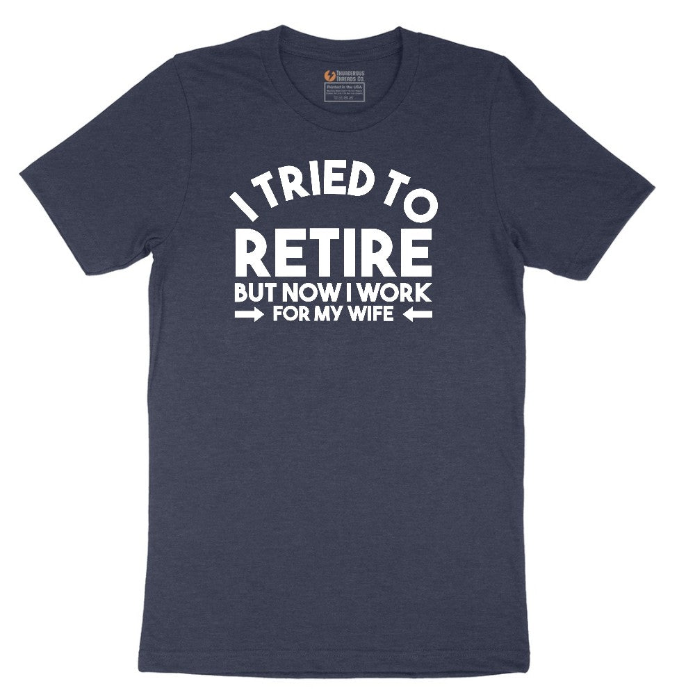 I Tried to Retire Now I Work for My Wife Short Sleeve Tee - Heather Navy