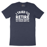 I Tried to Retire Now I Work for My Wife Short Sleeve Tee - Heather Navy