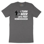 I Turn Beer Into Pee Short Sleeve Tee - Dark Heather Grey