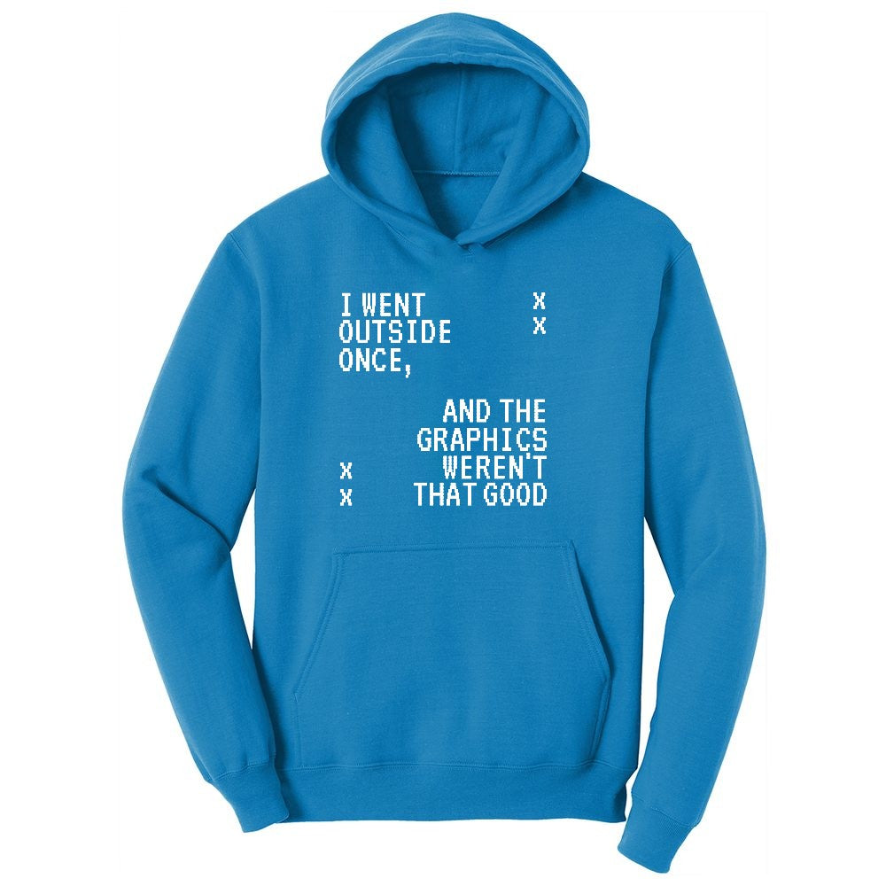 I Went Outside Once and the Graphics Weren't that Good - Mens & Ladies T-Shirt Ladies Hoodie - Sapphire