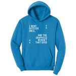I Went Outside Once and the Graphics Weren't that Good - Mens & Ladies T-Shirt Ladies Hoodie - Sapphire