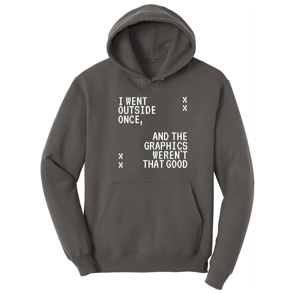 I Went Outside Once and the Graphics Weren't that Good - Mens & Ladies T-Shirt Hoodie - Charcoal