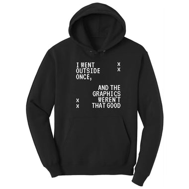I Went Outside Once and the Graphics Weren't that Good - Mens & Ladies T-Shirt Hoodie - Jet Black