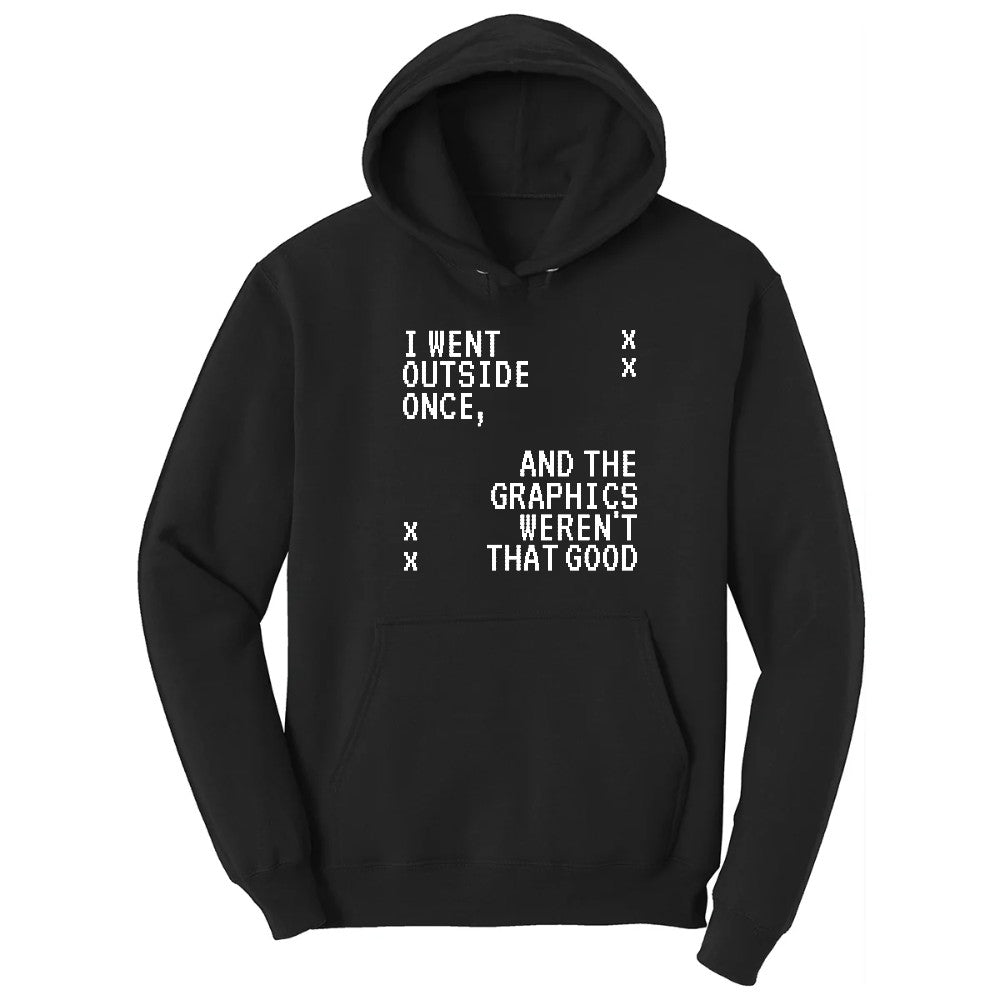 I Went Outside Once and the Graphics Weren't that Good - Mens & Ladies T-Shirt Hoodie - Jet Black