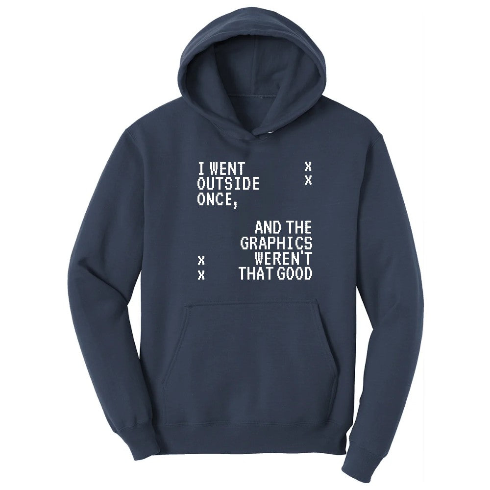 I Went Outside Once and the Graphics Weren't that Good - Mens & Ladies T-Shirt Hoodie - Navy