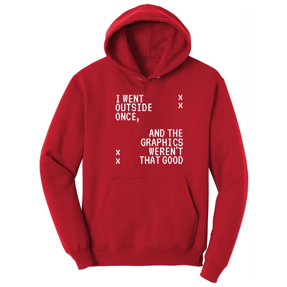 I Went Outside Once and the Graphics Weren't that Good - Mens & Ladies T-Shirt Hoodie - Red