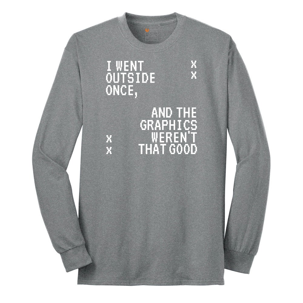 I Went Outside Once and the Graphics Weren't that Good - Mens & Ladies T-Shirt Long Sleeve Tee - Athletic Grey