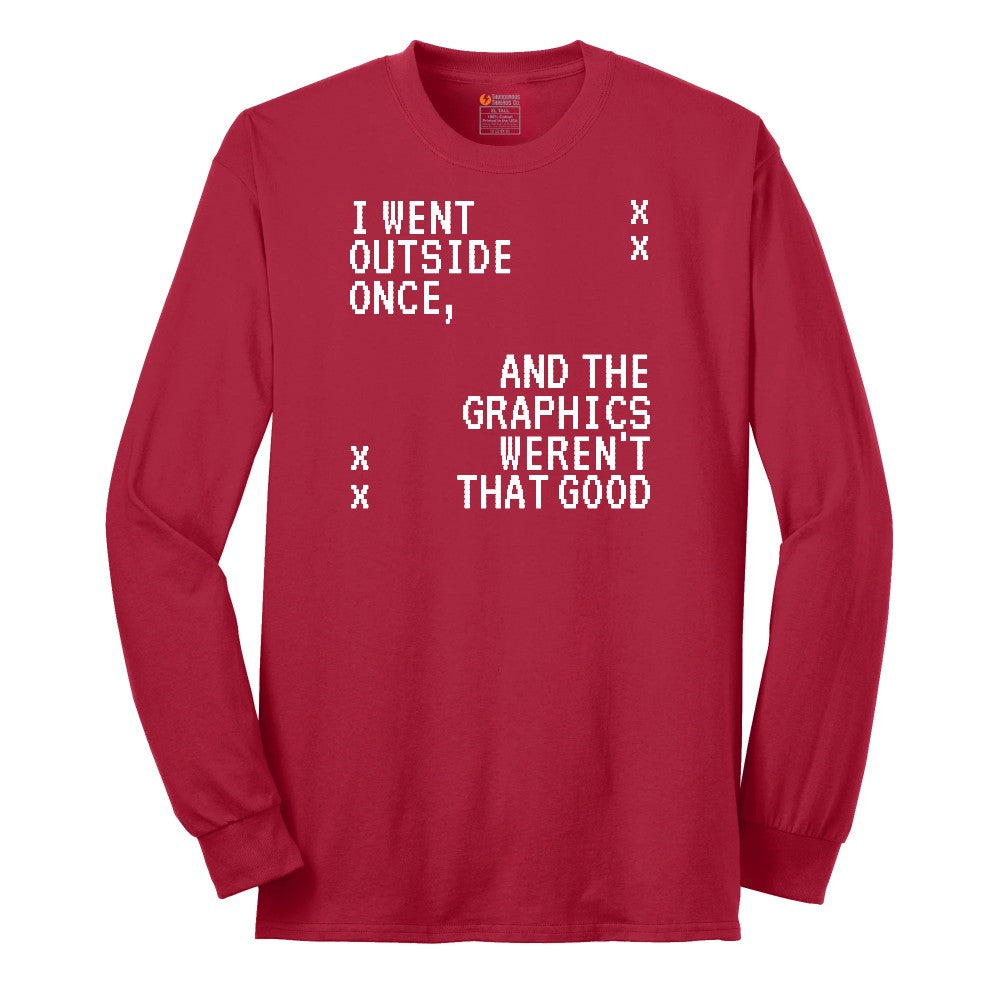 I Went Outside Once and the Graphics Weren't that Good - Mens & Ladies T-Shirt Long Sleeve Tee - Red