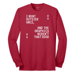 I Went Outside Once and the Graphics Weren't that Good - Mens & Ladies T-Shirt Long Sleeve Tee - Red