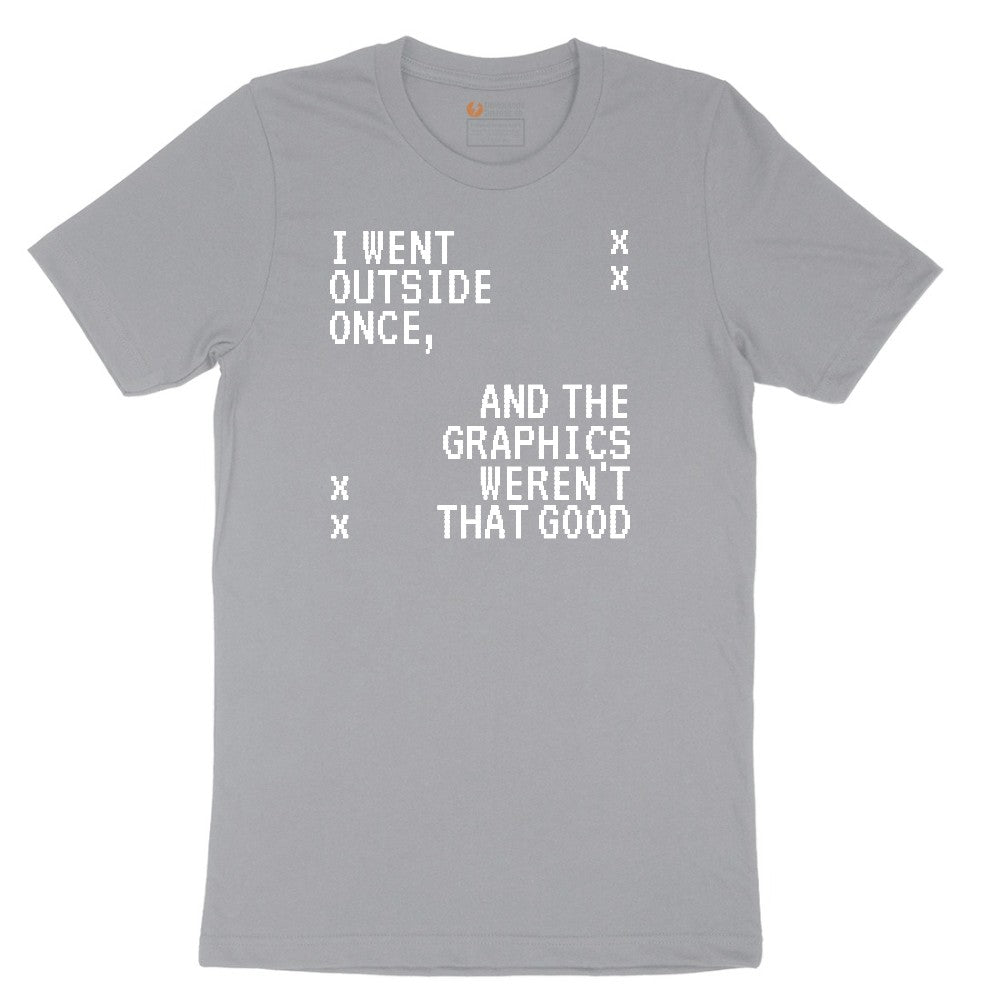 I Went Outside Once and the Graphics Weren't that Good - Mens & Ladies T-Shirt Short Sleeve Tee - Athletic Heather Grey