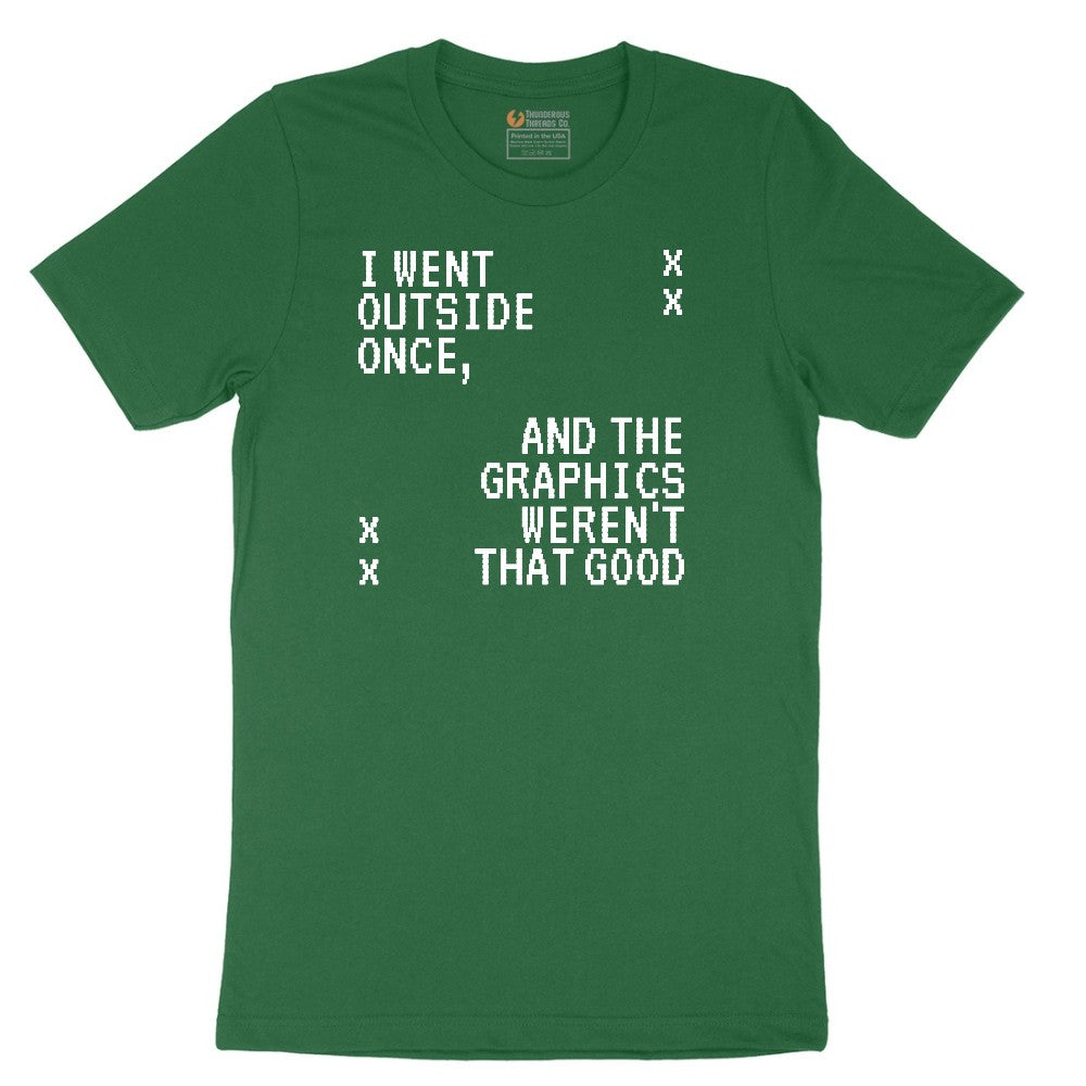 I Went Outside Once and the Graphics Weren't that Good - Mens & Ladies T-Shirt Short Sleeve Tee - Athletic Kelly